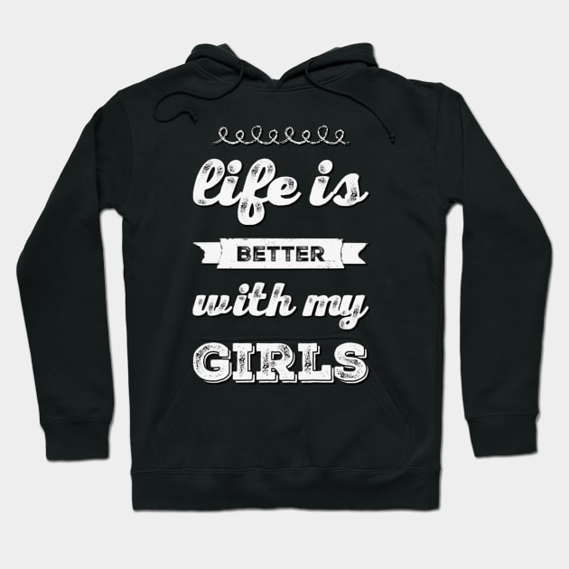 Life is better with my girls Funny family funny mom dad mother mama of girls Hoodie by BoogieCreates